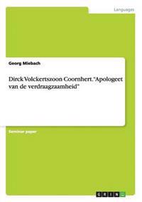 Dirck Volckertszoon Coornhert. "Apologeet van de verdraagzaamheid"