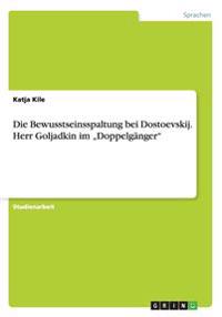 Die Bewusstseinsspaltung bei Dostoevskij. Herr Goljadkin im "Doppelgänger"