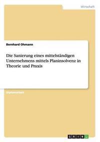 Die Sanierung eines mittelständigen Unternehmens mittels Planinsolvenz in Theorie und Praxis