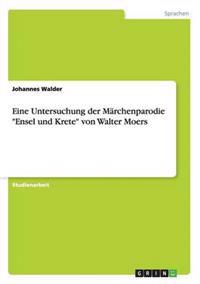 Eine Untersuchung der Märchenparodie "Ensel und Krete" von Walter Moers