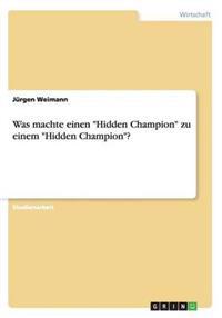 Was machte einen "Hidden Champion" zu einem "Hidden Champion"?