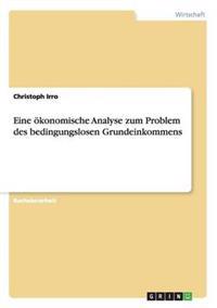 Eine ökonomische Analyse zum Problem des bedingungslosen Grundeinkommens