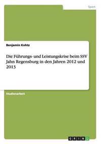 Die Führungs- und Leistungskrise beim SSV Jahn Regensburg in den Jahren 2012 und 2013