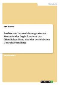 Ansätze zur Internalisierung externer Kosten in der Logistik seitens der öffentlichen Hand und des betrieblichen Umweltcontrollings