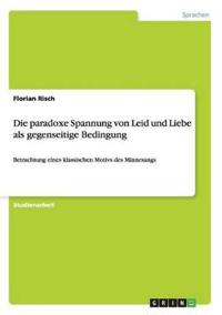 Die paradoxe Spannung von Leid und Liebe als gegenseitige Bedingung