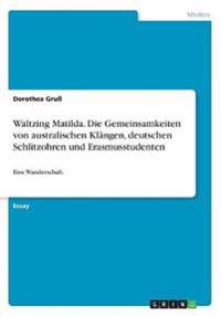 Waltzing Matilda. Die Gemeinsamkeiten von australischen Klangen, deutschen Schlitzohren und Erasmusstudenten