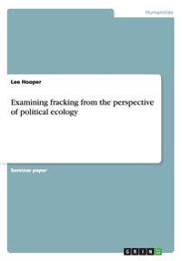 Examining fracking from the perspective of political ecology