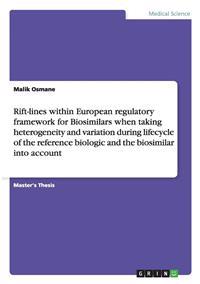 Rift-lines within European regulatory framework for Biosimilars when taking heterogeneity and variation during lifecycle of the reference biologic and the biosimilar into account
