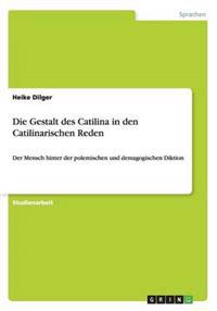 Die Gestalt des Catilina in den Catilinarischen Reden