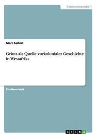 Griots als Quelle vorkolonialer Geschichte in Westafrika