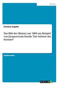 Das Bild des Mannes um 1800 am Beispiel von Jacques-Louis Davids "Der Schwur der Horatier"