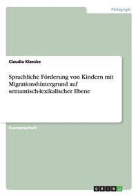 Sprachliche Förderung von Kindern mit Migrationshintergrund auf semantisch-lexikalischer Ebene
