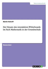 Der Einsatz des interaktiven Whiteboards im Fach Mathematik in der Grundsschule
