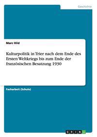Kulturpolitik in Trier nach dem Ende des Ersten Weltkriegs bis zum Ende der französischen Besatzung 1930