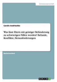 Was lässt Eltern mit geistiger Behinderung zu schwierigen Fällen werden? Befunde, Konflikte, Herausforderungen