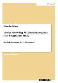 Virales Marketing. Mit Mundpropaganda statt Budget zum Erfolg