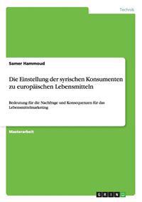 Bokomslag för "Die Einstellung der syrischen Konsumenten zu europäischen Lebensmitteln"