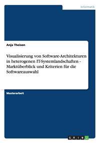 Visualisierung von Software-Architekturen in heterogenen IT-Systemlandschaften - Marktüberblick und Kriterien für die Softwareauswahl