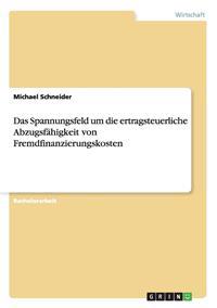 Das Spannungsfeld um die ertragsteuerliche Abzugsfähigkeit von Fremdfinanzierungskosten