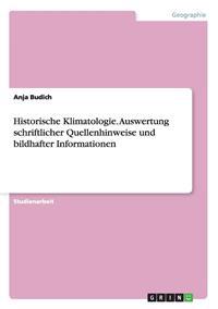 Historische Klimatologie. Auswertung schriftlicher Quellenhinweise und bildhafter Informationen