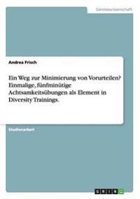 Ein Weg zur Minimierung von Vorurteilen? Einmalige, fünfminütige Achtsamkeitsübungen als Element in Diversity Trainings.