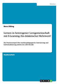 Lernen in heterogener Lerngemeinschaft mit E-Learning. Ein didaktischer Mehrwert?