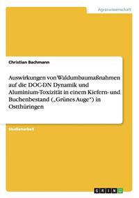 Auswirkungen von Waldumbaumaßnahmen auf die DOC-DN Dynamik und Aluminium-Toxizität in einem Kiefern- und Buchenbestand ("Grünes Auge") in Ostthüringen