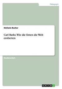 Carl Barks. Wie die Enten die Welt eroberten
