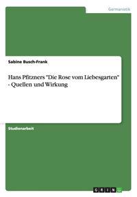 Hans Pfitzners "Die Rose vom Liebesgarten" - Quellen und Wirkung