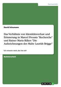 Das Verhältnis von Identitätsverlust und Erinnerung in Marcel Prousts "Recherche" und Rainer Maria Rilkes "Die Aufzeichnungen des Malte Laurids Brigge"