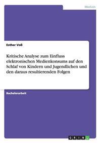 Bokomslag för "Kritische Analyse zum Einfluss elektronischen Medienkonsums auf den Schlaf von Kindern und Jugendlichen und den daraus resultierenden Folgen"