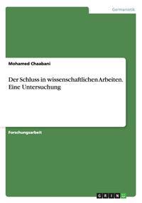 Der Schluss in Wissenschaftlichen Arbeiten. Eine Untersuchung