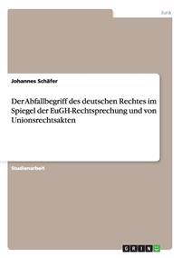 Abfallbegriff Des Deutschen Rechtes Im Spiegel Der Eugh-Rechtsprechung Und Von Unionsrechtsakten
