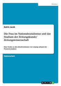 Frau Im Nationalsozialismus Und Das Studium Der Zeitungskunde/ Zeitungswissenschaft