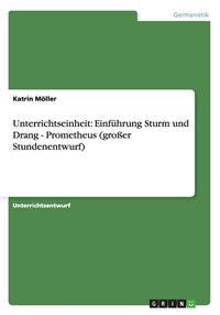 Große Unterrichtseinheit zur Einführung des Sturm und Drang. Goethes "Prometheus"