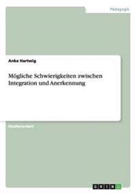 Mögliche Schwierigkeiten zwischen Integration und Anerkennung