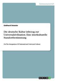 Deutsche Kultur Inbezug Zur Universalzivilisation. Eine Interkulturelle Standortbestimmung