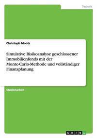 Simulative Risikoanalyse geschlossener Immobilienfonds mit der Monte-Carlo-Methode und vollständiger Finanzplanung