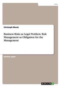 Business Risks as Legal Problem. Risk Management as Obligation for the Management