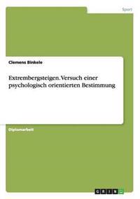 Extrembergsteigen. Versuch einer psychologisch orientierten Bestimmung