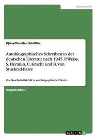 Autobiographisches Schreiben in der deutschen Literatur nach 1945. P. Weiss, S. Hermlin, C. Kracht und B. von Stuckrad-Barre