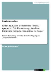 Latein 13. Klasse Gymnasium. Seneca, ep.mor. 41,7-8