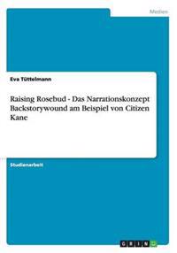 Raising Rosebud - Das Narrationskonzept Backstorywound am Beispiel von Citizen Kane