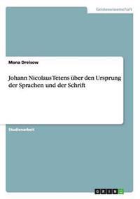 Johann Nicolaus Tetens über den Ursprung der Sprachen und der Schrift