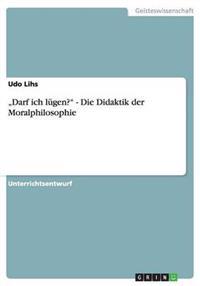 "Darf ich lugen? - Die Didaktik der Moralphilosophie