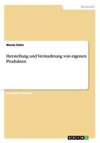Herstellung und Vermarktung von eigenen Produkten