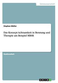 Das Konzept Achtsamkeit in Beratung und Therapie am Beispiel MBSR