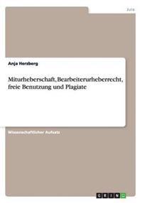 Miturheberschaft, Bearbeiterurheberrecht, freie Benutzung und Plagiate