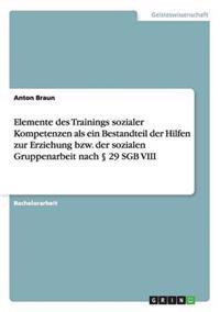 Elemente des Trainings sozialer Kompetenzen als ein Bestandteil der Hilfen zur Erziehung bzw. der sozialen Gruppenarbeit nach § 29 SGB VIII