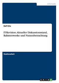 IT-Revision. Aktueller Diskussionsstand, Rahmenwerke und Nutzenbetrachtung